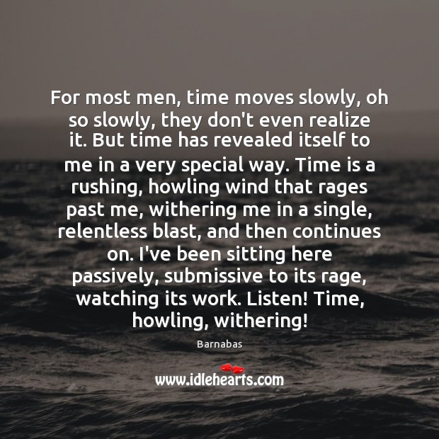 For most men, time moves slowly, oh so slowly, they don’t even Barnabas Picture Quote