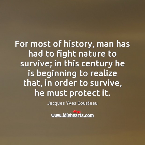For most of history, man has had to fight nature to survive; Image