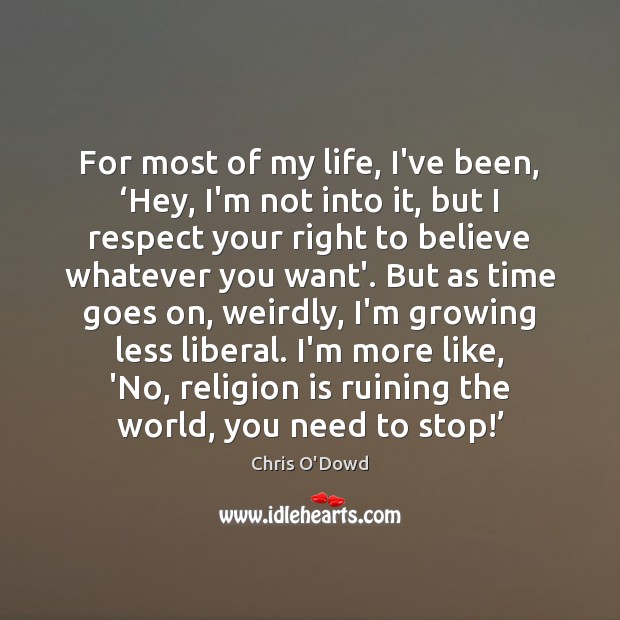 For most of my life, I’ve been, ‘Hey, I’m not into it, Chris O’Dowd Picture Quote
