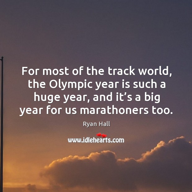 For most of the track world, the olympic year is such a huge year, and it’s a big year for us marathoners too. Image