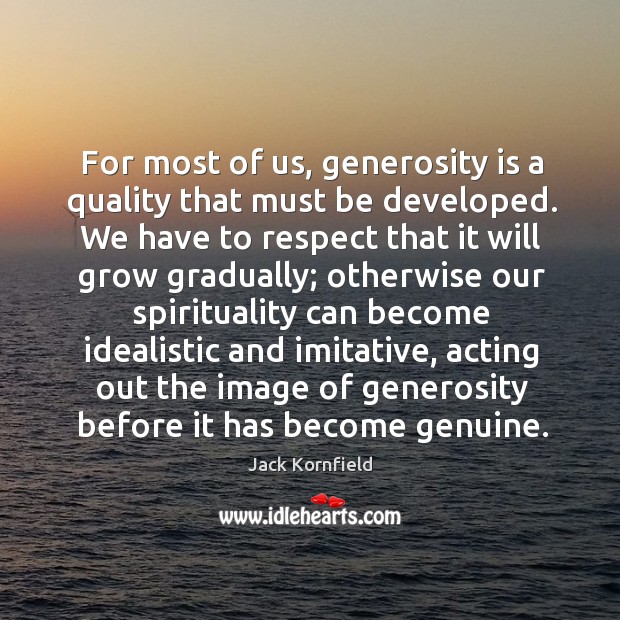 For most of us, generosity is a quality that must be developed. Jack Kornfield Picture Quote