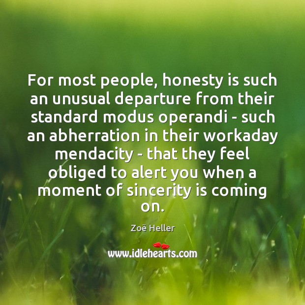 For most people, honesty is such an unusual departure from their standard Image