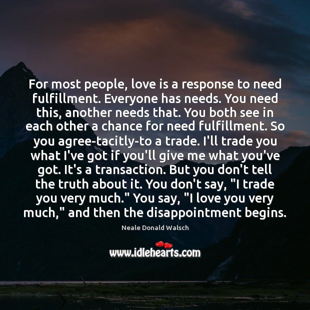 For most people, love is a response to need fulfillment. Everyone has I Love You Quotes Image