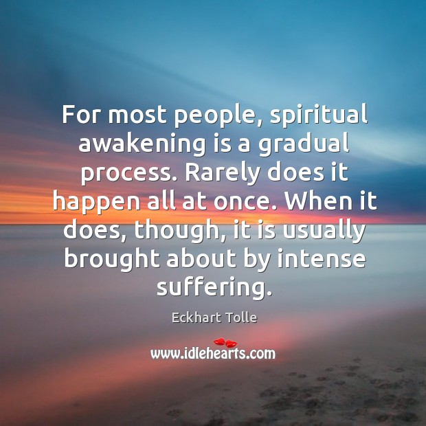 For most people, spiritual awakening is a gradual process. Rarely does it Image