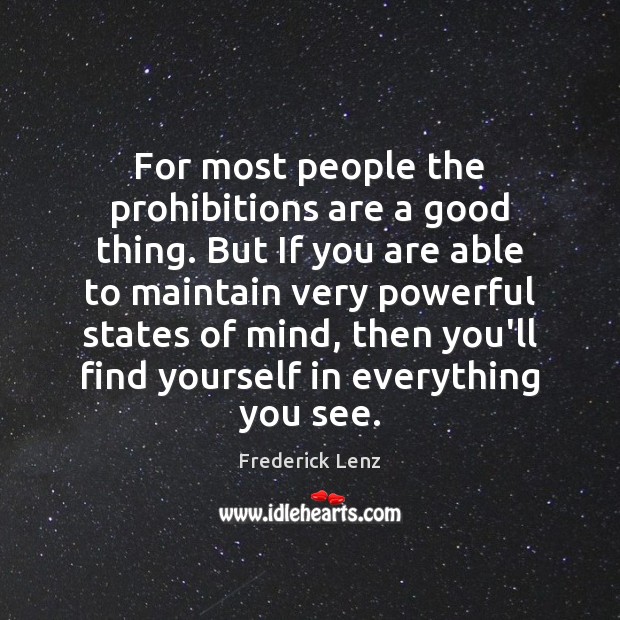 For most people the prohibitions are a good thing. But If you Frederick Lenz Picture Quote