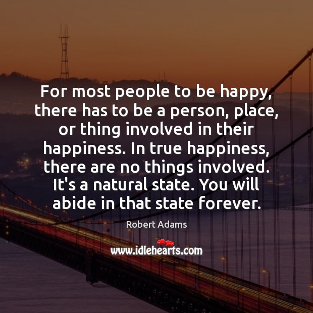 For most people to be happy, there has to be a person, Robert Adams Picture Quote