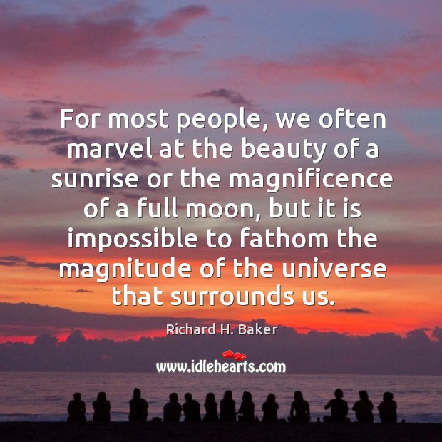 For most people, we often marvel at the beauty of a sunrise or the magnificence of a full moon Image