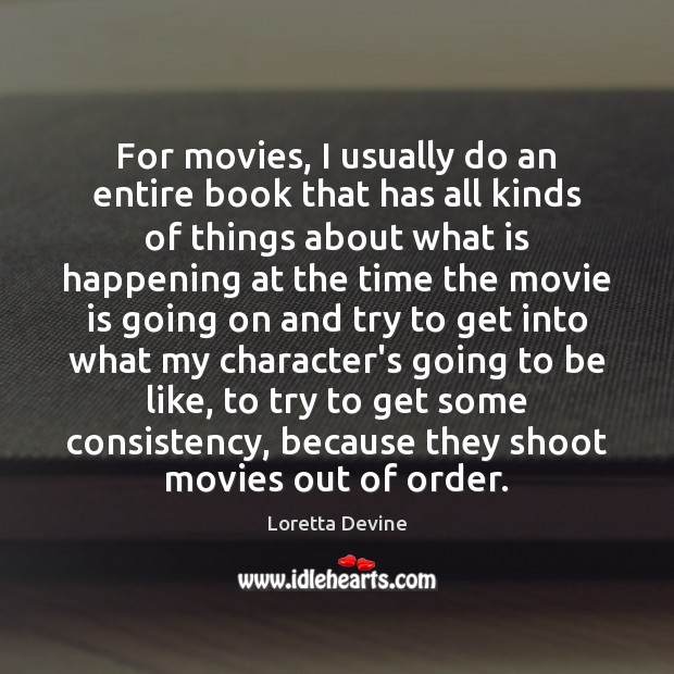 For movies, I usually do an entire book that has all kinds Loretta Devine Picture Quote