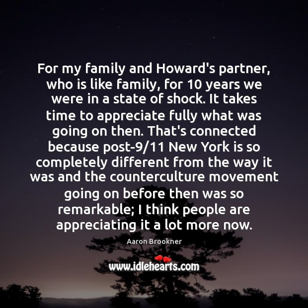 For my family and Howard’s partner, who is like family, for 10 years Aaron Brookner Picture Quote