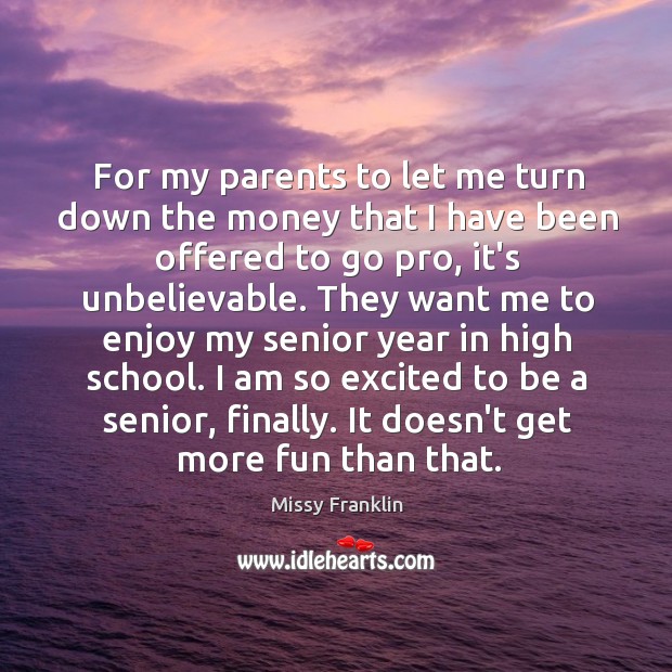 For my parents to let me turn down the money that I Missy Franklin Picture Quote