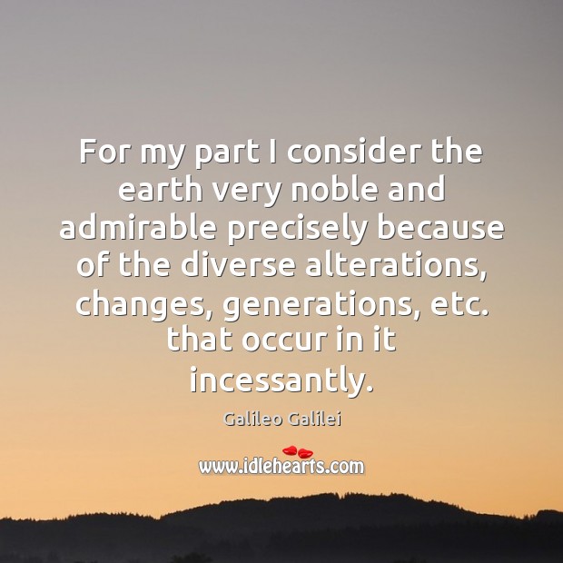 For my part I consider the earth very noble and admirable precisely Earth Quotes Image