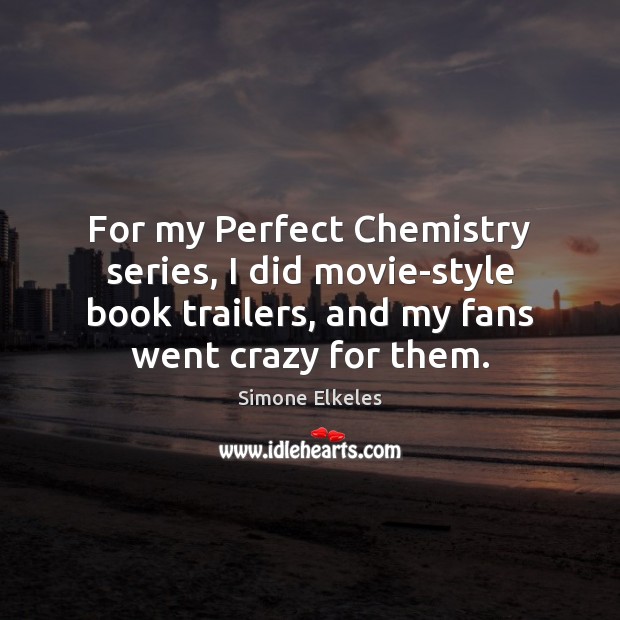 For my Perfect Chemistry series, I did movie-style book trailers, and my Image