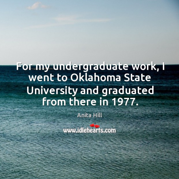 For my undergraduate work, I went to oklahoma state university and graduated from there in 1977. Image