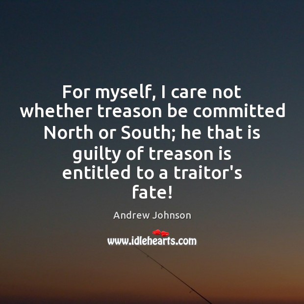 For myself, I care not whether treason be committed North or South; Image