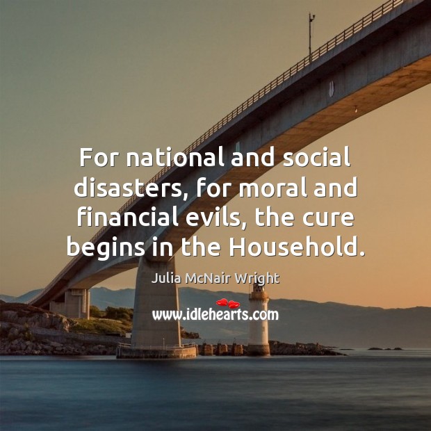 For national and social disasters, for moral and financial evils, the cure Image