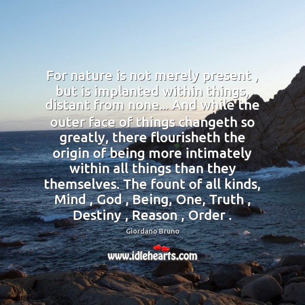 For nature is not merely present , but is implanted within things, distant Giordano Bruno Picture Quote