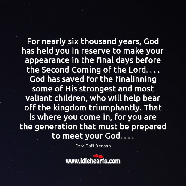 For nearly six thousand years, God has held you in reserve to Ezra Taft Benson Picture Quote