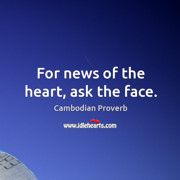 For news of the heart, ask the face. Cambodian Proverbs Image