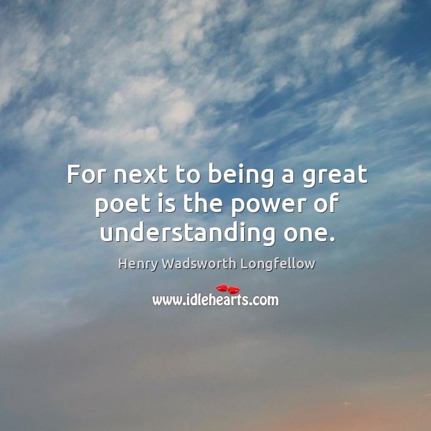 For next to being a great poet is the power of understanding one. Image