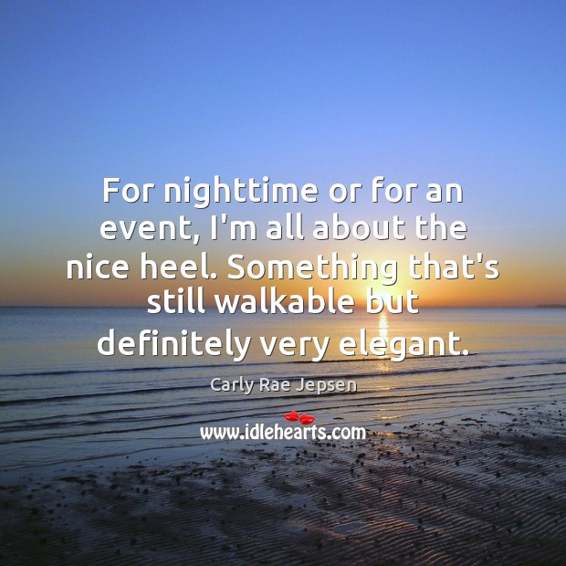 For nighttime or for an event, I’m all about the nice heel. Image