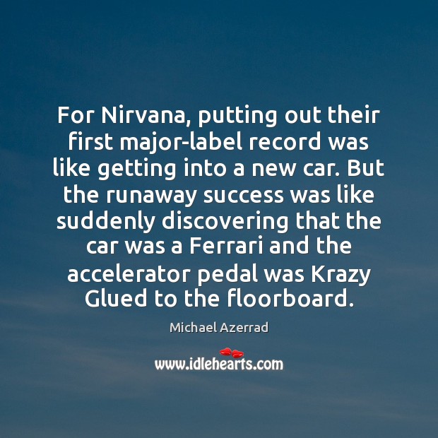 For Nirvana, putting out their first major-label record was like getting into Michael Azerrad Picture Quote