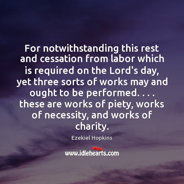 For notwithstanding this rest and cessation from labor which is required on Ezekiel Hopkins Picture Quote