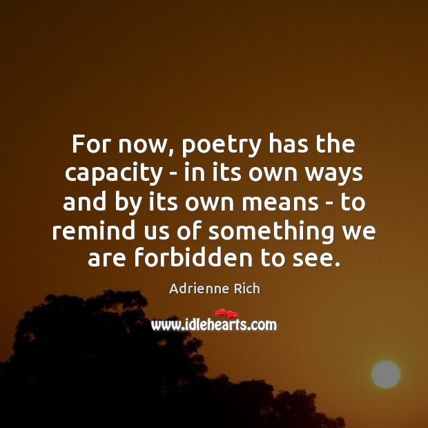 For now, poetry has the capacity – in its own ways and Adrienne Rich Picture Quote