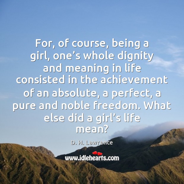For, of course, being a girl, one’s whole dignity and meaning Image