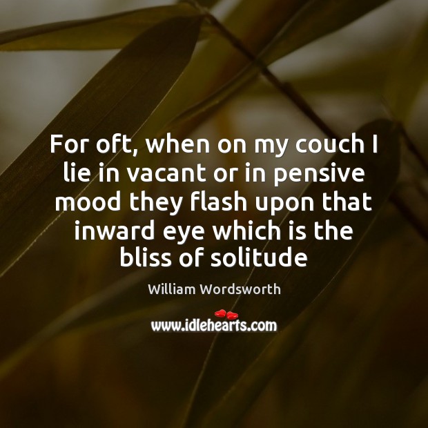 For oft, when on my couch I lie in vacant or in William Wordsworth Picture Quote
