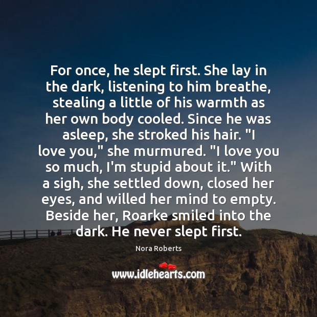 For once, he slept first. She lay in the dark, listening to Love You So Much Quotes Image