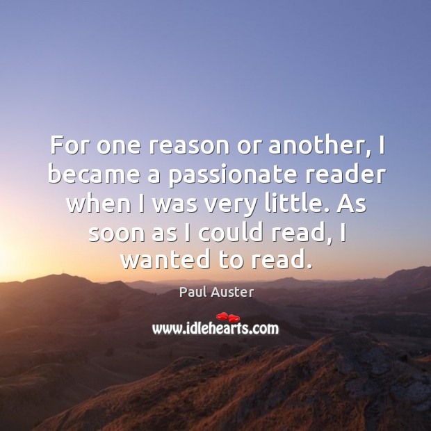 For one reason or another, I became a passionate reader when I Paul Auster Picture Quote