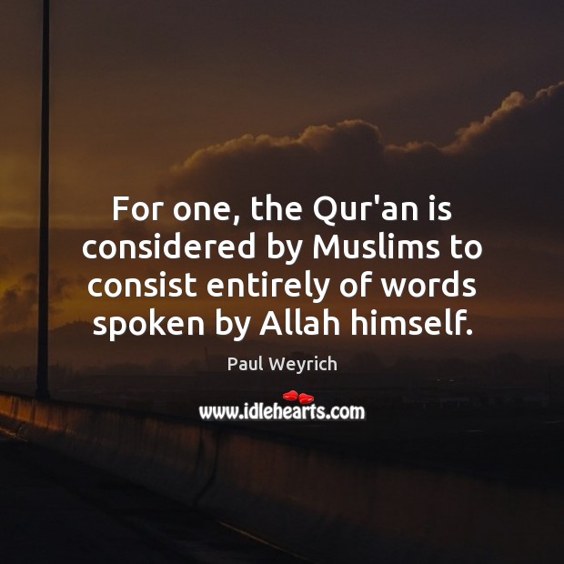 For one, the Qur’an is considered by Muslims to consist entirely of Image