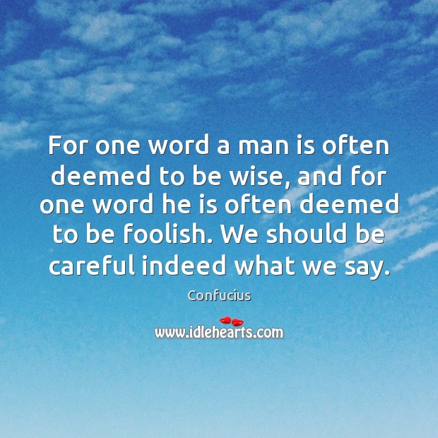 For one word a man is often deemed to be wise, and Confucius Picture Quote