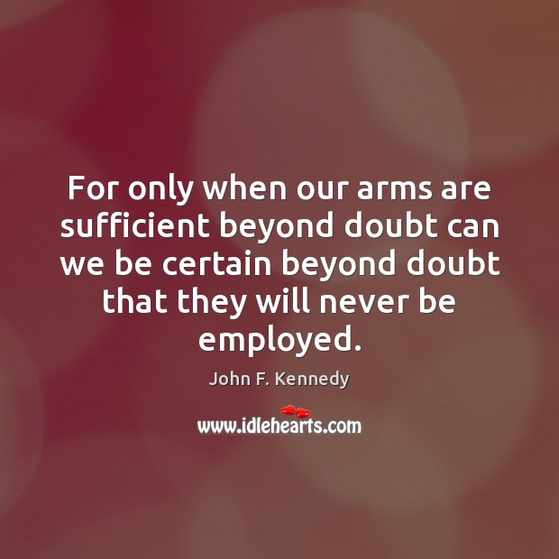 For only when our arms are sufficient beyond doubt can we be Image
