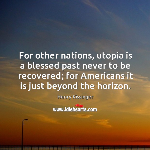 For other nations, utopia is a blessed past never to be recovered; Henry Kissinger Picture Quote