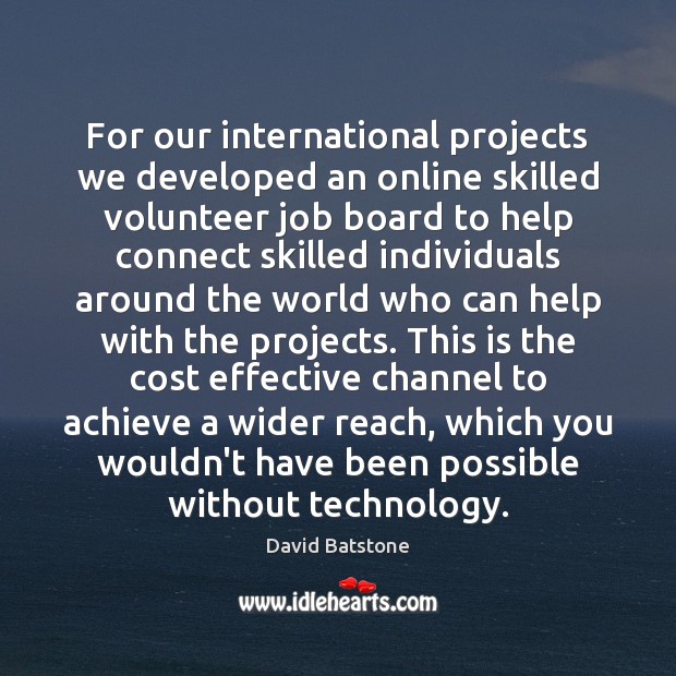 For our international projects we developed an online skilled volunteer job board David Batstone Picture Quote