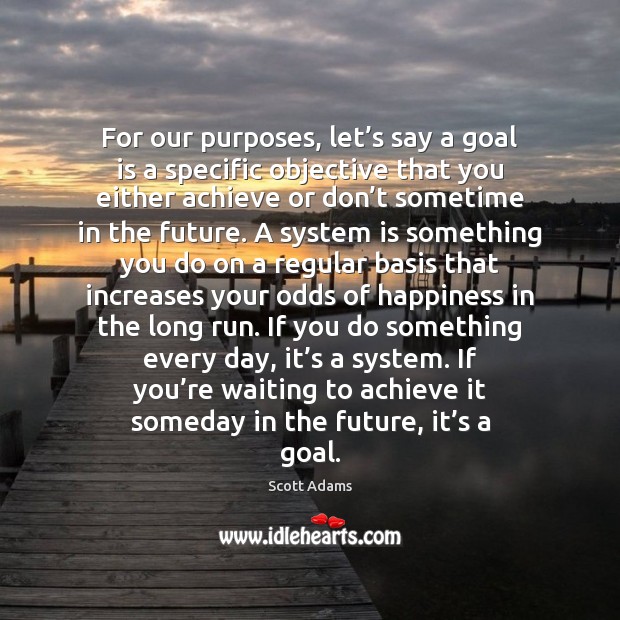 For our purposes, let’s say a goal is a specific objective Goal Quotes Image