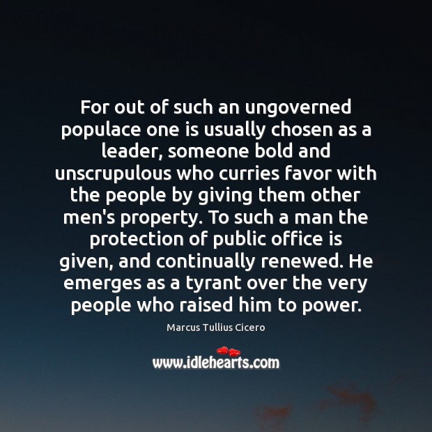 For out of such an ungoverned populace one is usually chosen as Marcus Tullius Cicero Picture Quote