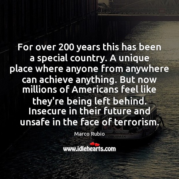 For over 200 years this has been a special country. A unique place Marco Rubio Picture Quote