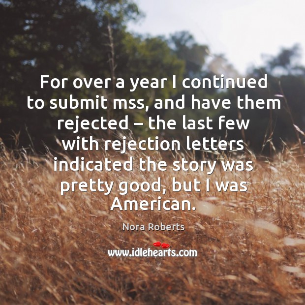 For over a year I continued to submit mss Nora Roberts Picture Quote
