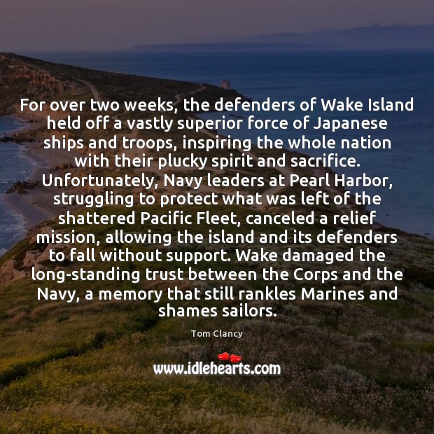 For over two weeks, the defenders of Wake Island held off a Tom Clancy Picture Quote