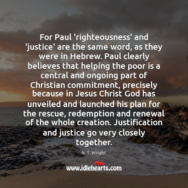 For Paul ‘righteousness’ and ‘justice’ are the same word, as they were N. T. Wright Picture Quote