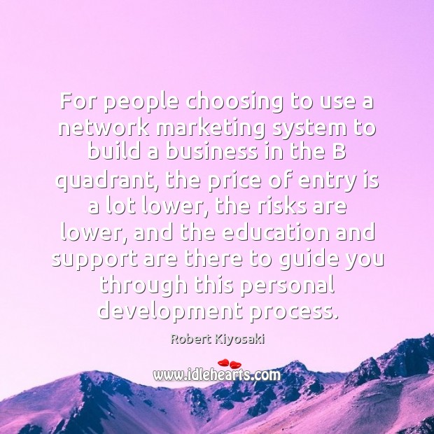 For people choosing to use a network marketing system to build a Robert Kiyosaki Picture Quote