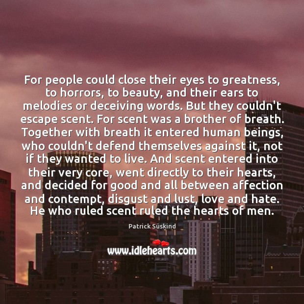 For people could close their eyes to greatness, to horrors, to beauty, Love and Hate Quotes Image