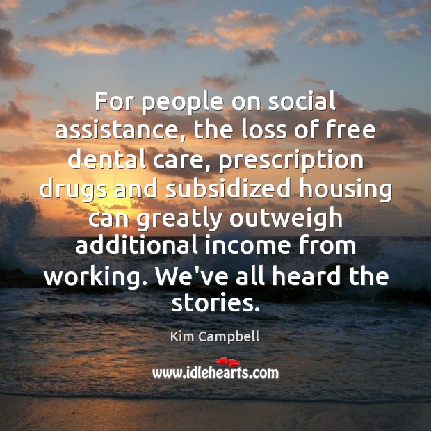 For people on social assistance, the loss of free dental care, prescription Kim Campbell Picture Quote