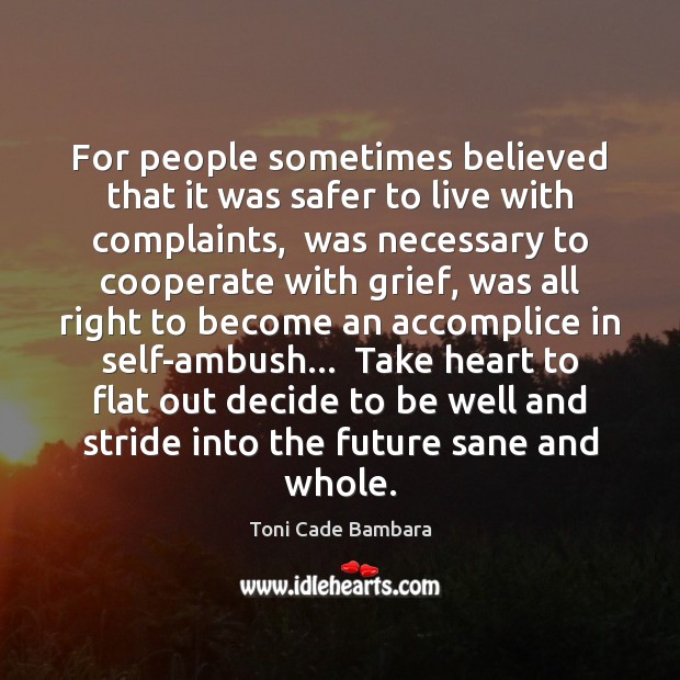 For people sometimes believed that it was safer to live with complaints, Toni Cade Bambara Picture Quote
