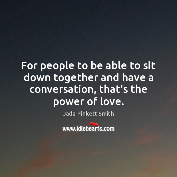 For people to be able to sit down together and have a Jada Pinkett Smith Picture Quote