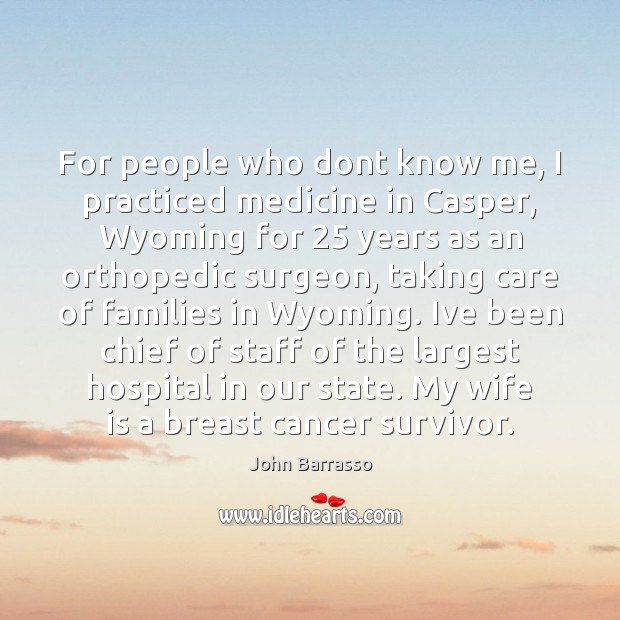For people who dont know me, I practiced medicine in Casper, Wyoming 