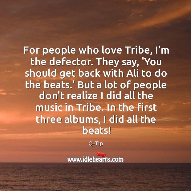For people who love Tribe, I’m the defector. They say, ‘You should Image