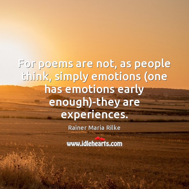 For poems are not, as people think, simply emotions (one has emotions Image